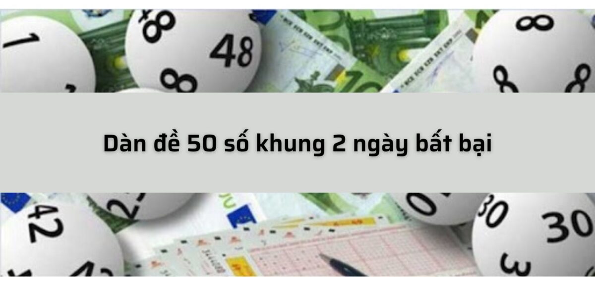 Dàn đề 50 số khung 2 ngày