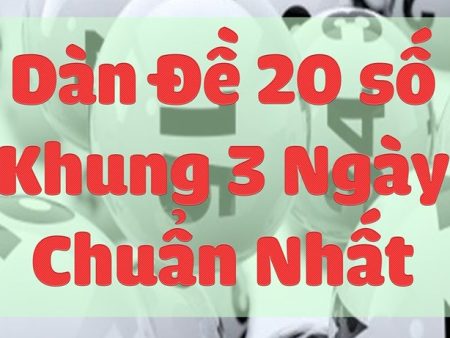 Cách nuôi dàn đề 20 số khung 3 ngày xác suất trúng 100%