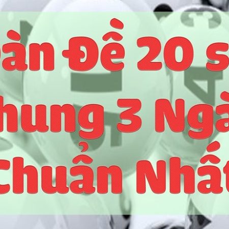 Cách nuôi dàn đề 20 số khung 3 ngày xác suất trúng 100%